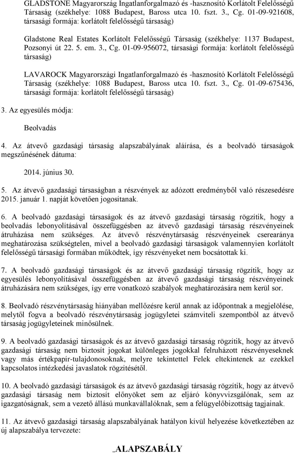 01-09-956072, társasági formája: korlátolt felelősségű társaság) LAVAROCK Magyarországi Ingatlanforgalmazó és -hasznosító Korlátolt Felelősségű Társaság (székhelye: 1088 Budapest, Baross utca 10.