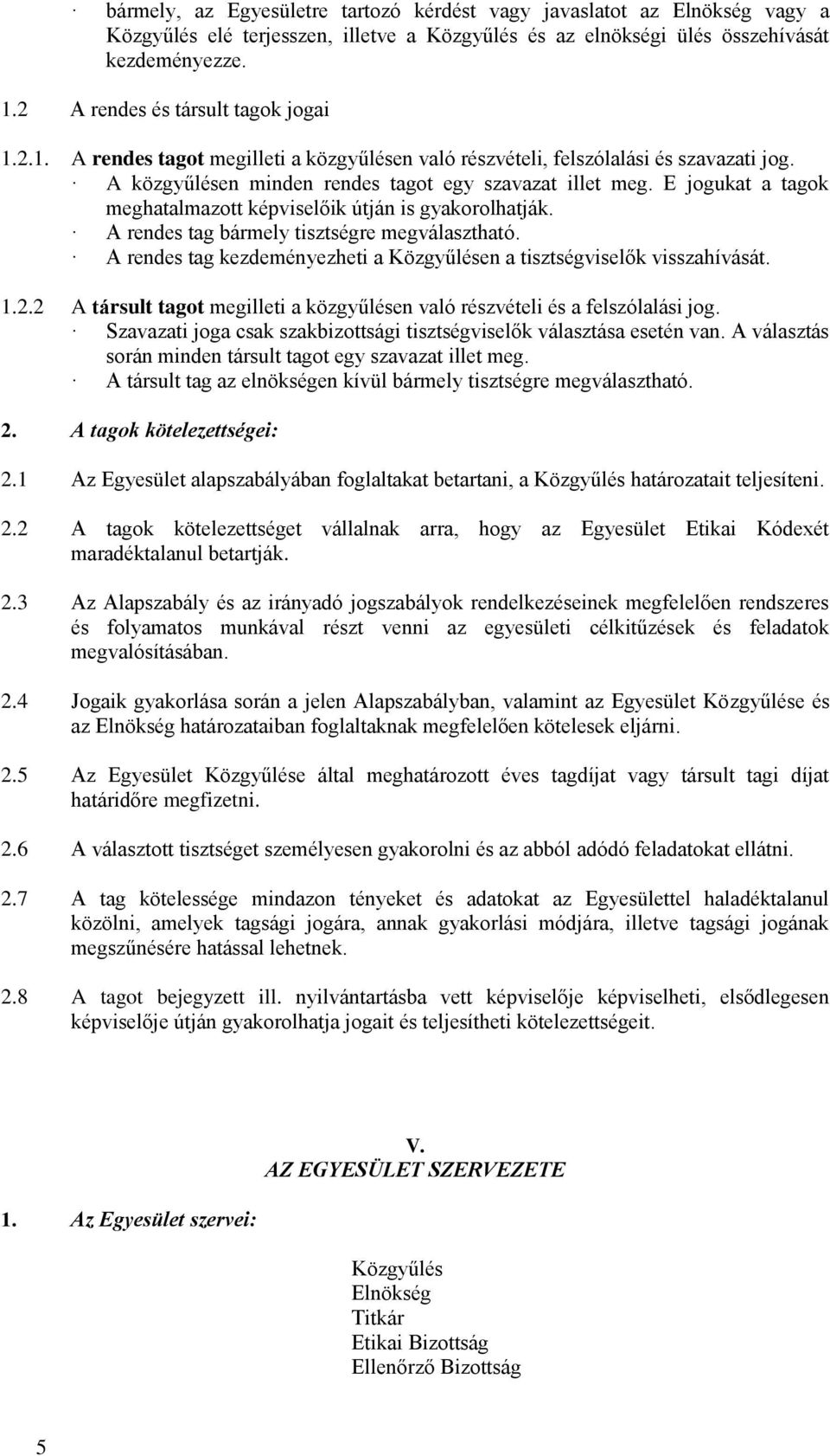 E jogukat a tagok meghatalmazott képviselőik útján is gyakorolhatják. A rendes tag bármely tisztségre megválasztható. A rendes tag kezdeményezheti a Közgyűlésen a tisztségviselők visszahívását. 1.2.