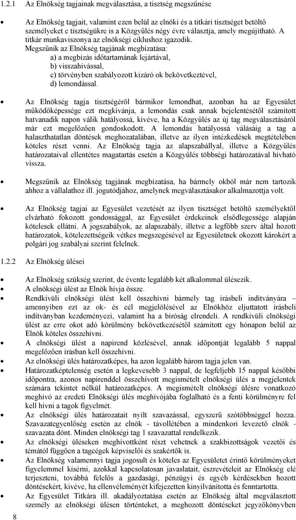 Megszűnik az Elnökség tagjának megbízatása: a) a megbízás időtartamának lejártával, b) visszahívással, c) törvényben szabályozott kizáró ok bekövetkeztével, d) lemondással.