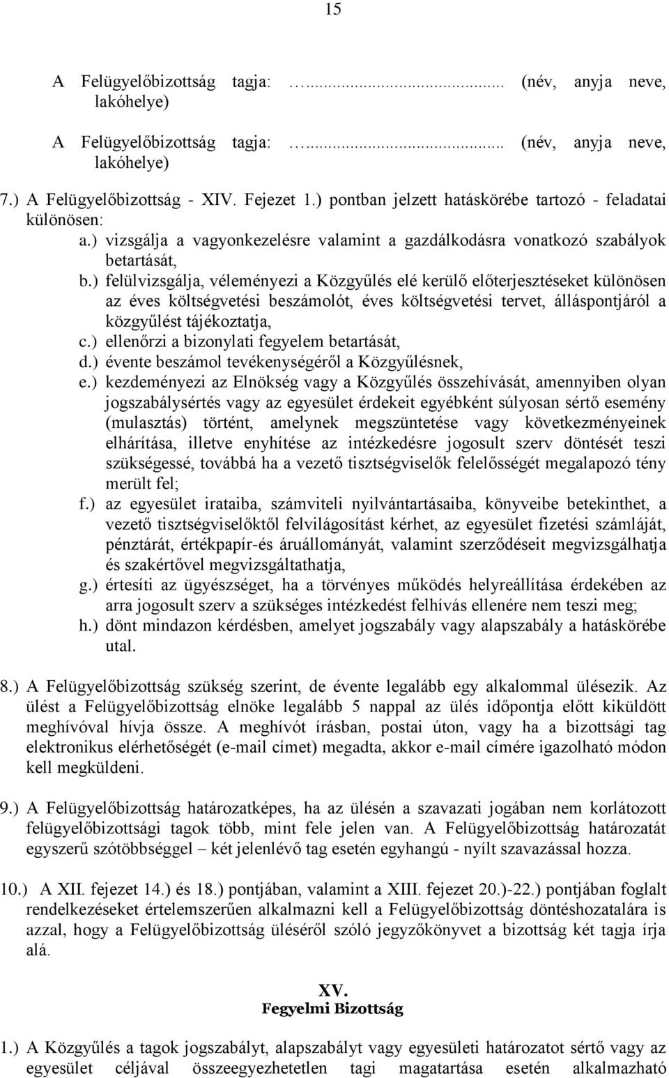 ) felülvizsgálja, véleményezi a Közgyűlés elé kerülő előterjesztéseket különösen az éves költségvetési beszámolót, éves költségvetési tervet, álláspontjáról a közgyűlést tájékoztatja, c.