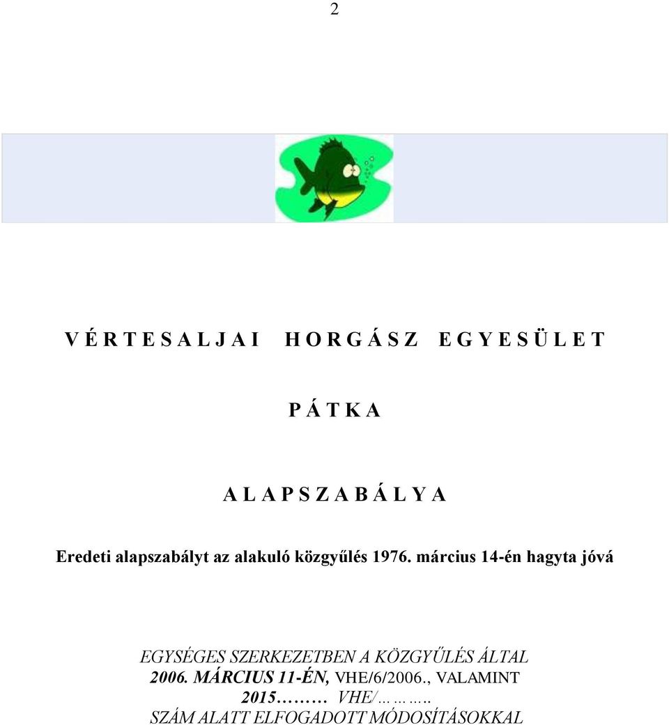 március 14-én hagyta jóvá EGYSÉGES SZERKEZETBEN A KÖZGYŰLÉS ÁLTAL 2006.