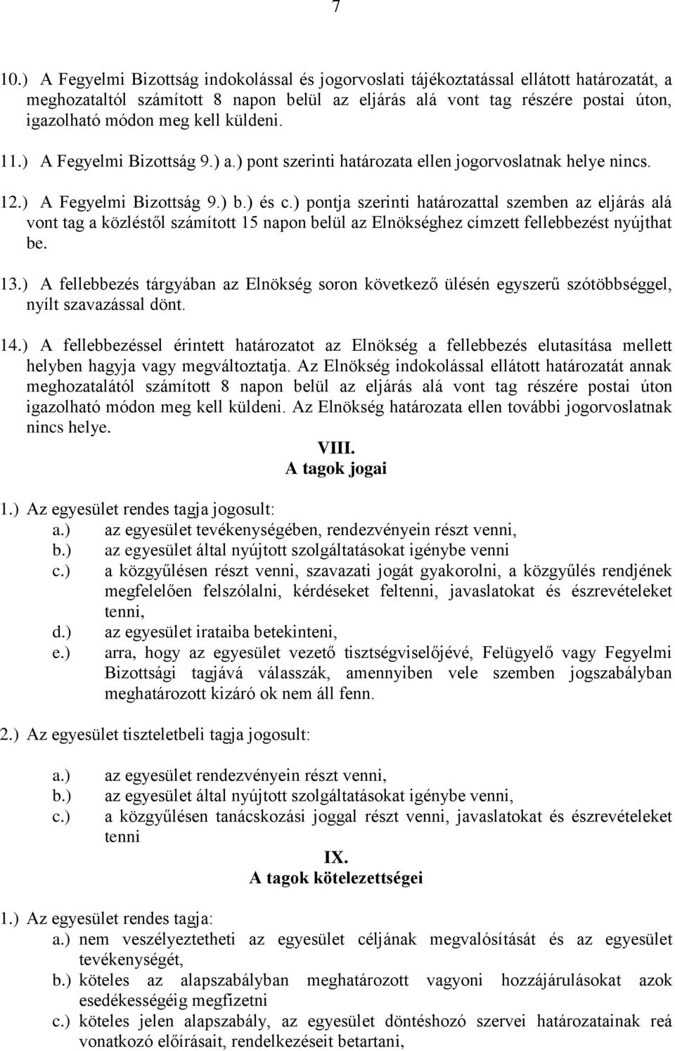 ) pontja szerinti határozattal szemben az eljárás alá vont tag a közléstől számított 15 napon belül az Elnökséghez címzett fellebbezést nyújthat be. 13.