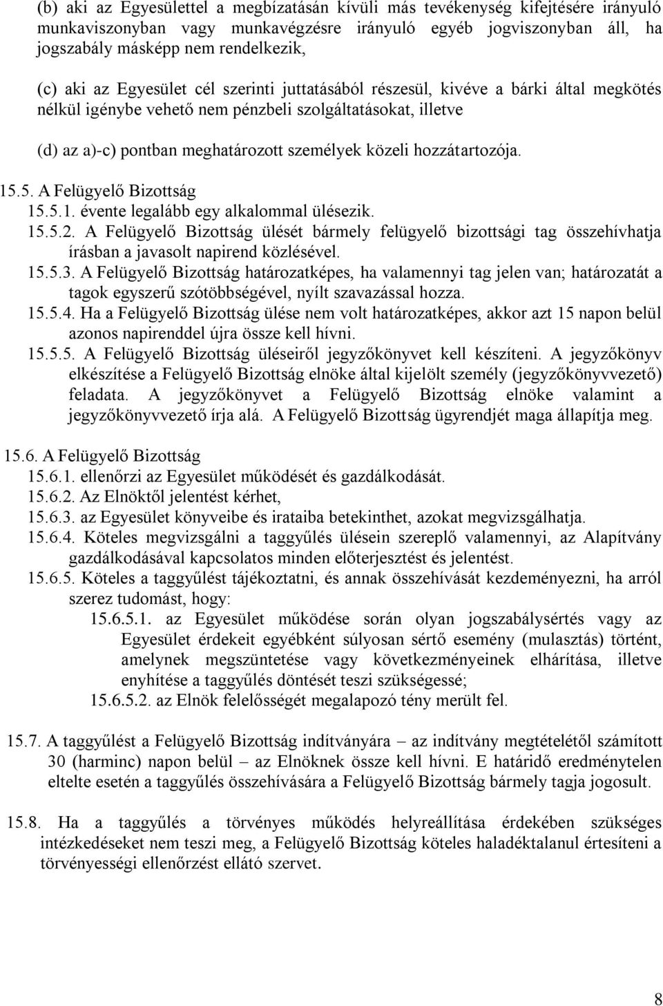 hozzátartozója. 15.5. A Felügyelő Bizottság 15.5.1. évente legalább egy alkalommal ülésezik. 15.5.2.