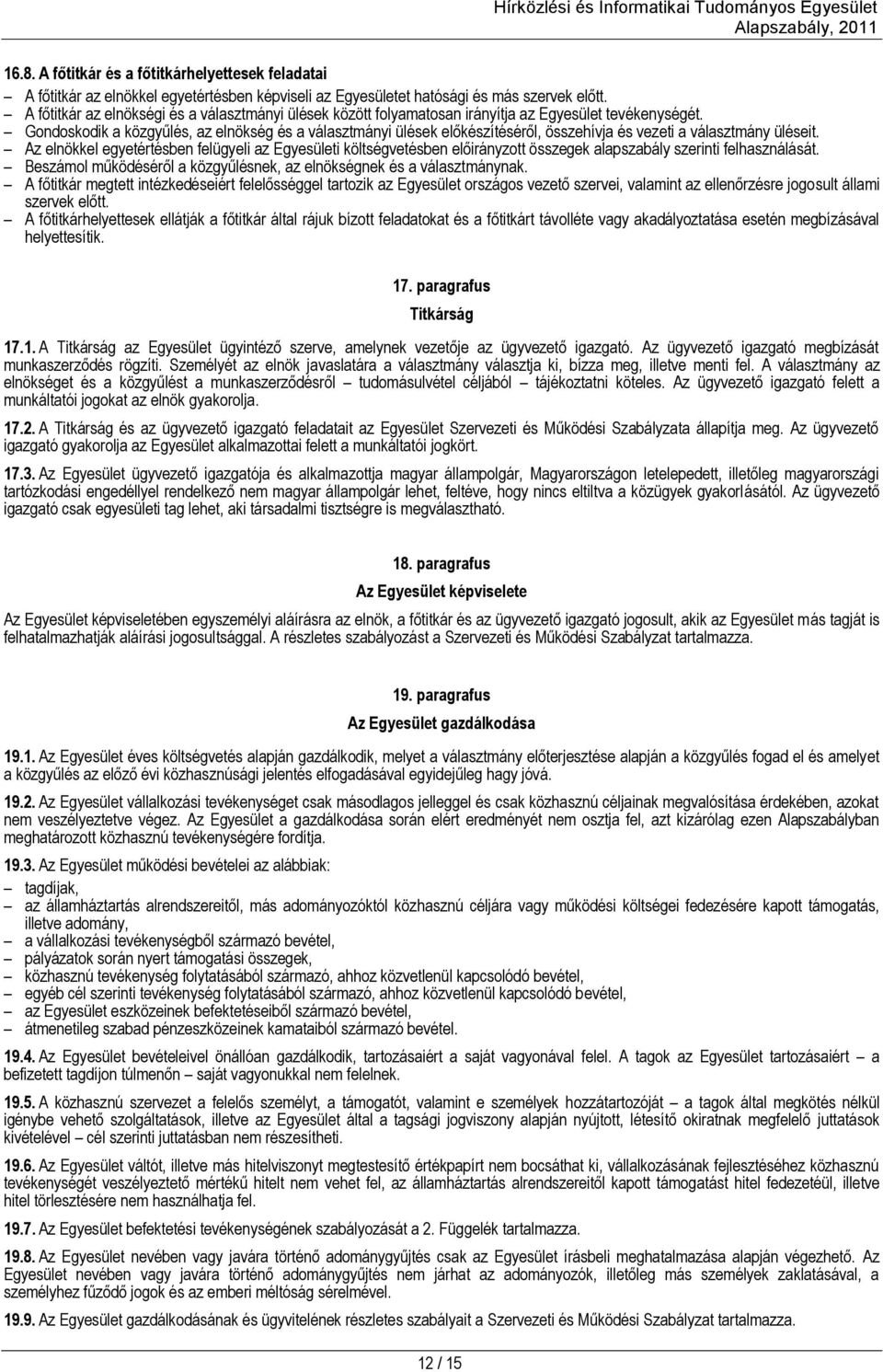 Gondoskodik a közgyűlés, az elnökség és a választmányi ülések előkészítéséről, összehívja és vezeti a választmány üléseit.