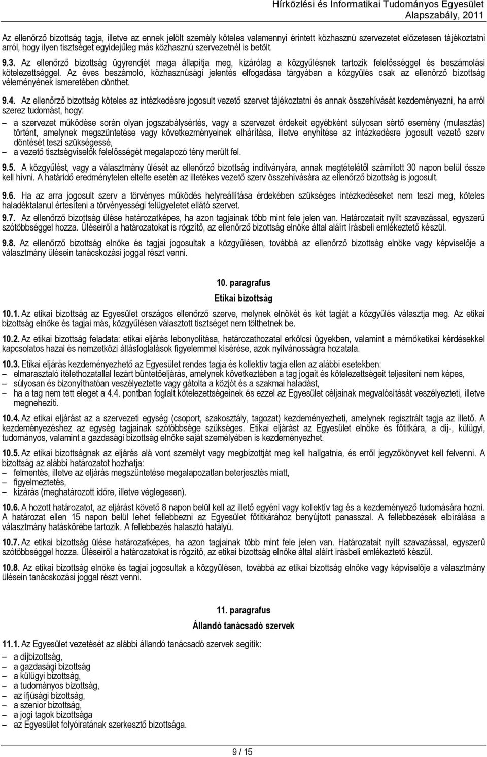 Az éves beszámoló, közhasznúsági jelentés elfogadása tárgyában a közgyűlés csak az ellenőrző bizottság véleményének ismeretében dönthet. 9.4.