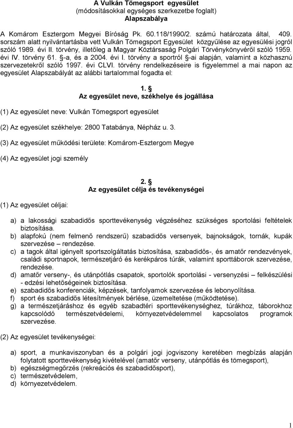 törvény 61. -a, és a 2004. évi I. törvény a sportról -ai alapján, valamint a közhasznú szervezetekről szóló 1997. évi CLVI.