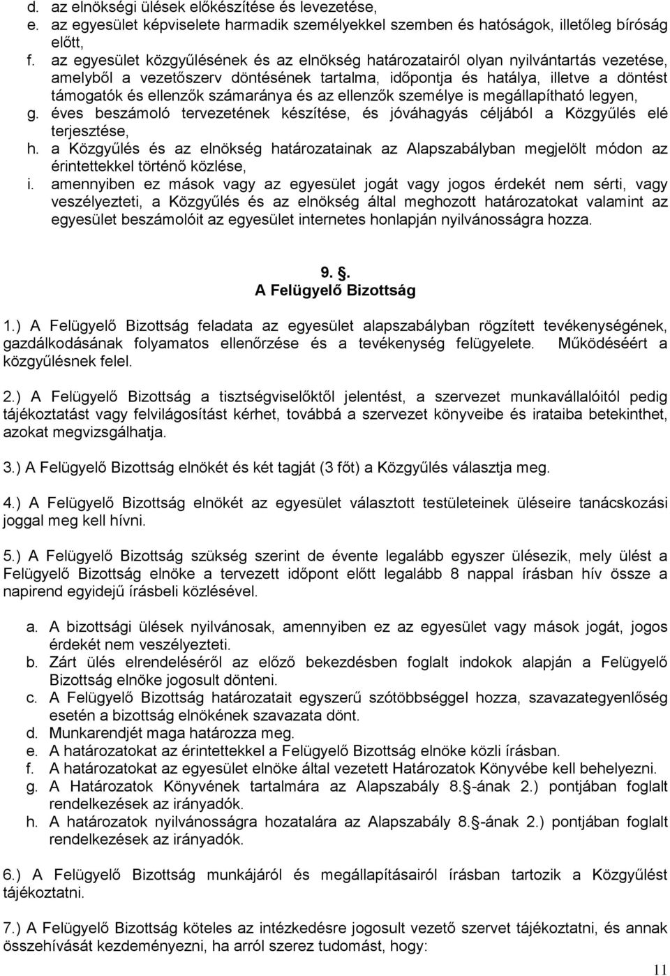 számaránya és az ellenzők személye is megállapítható legyen, g. éves beszámoló tervezetének készítése, és jóváhagyás céljából a Közgyűlés elé terjesztése, h.