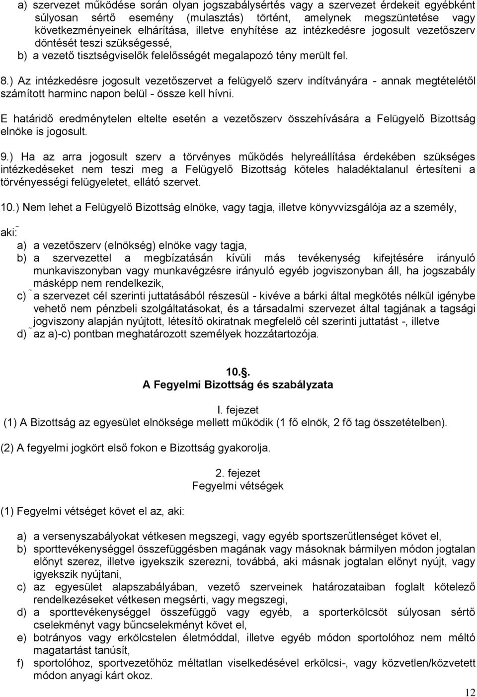 ) Az intézkedésre jogosult vezetőszervet a felügyelő szerv indítványára - annak megtételétől számított harminc napon belül - össze kell hívni.