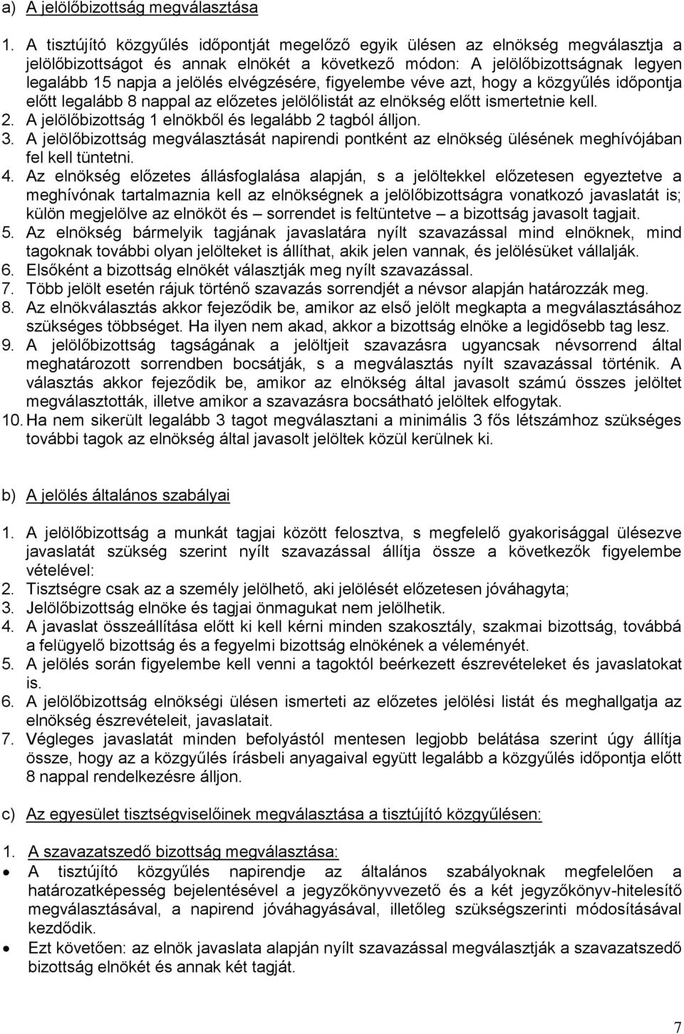 elvégzésére, figyelembe véve azt, hogy a közgyűlés időpontja előtt legalább 8 nappal az előzetes jelölőlistát az elnökség előtt ismertetnie kell. 2.