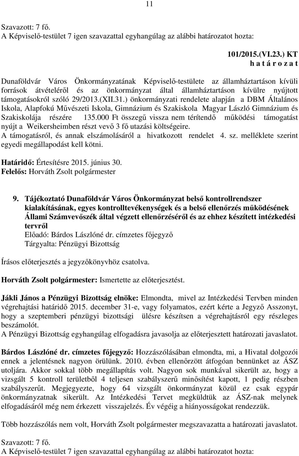 (XII.31.) önkormányzati rendelete alapján a DBM Általános Iskola, Alapfokú Művészeti Iskola, Gimnázium és Szakiskola Magyar László Gimnázium és Szakiskolája részére 135.