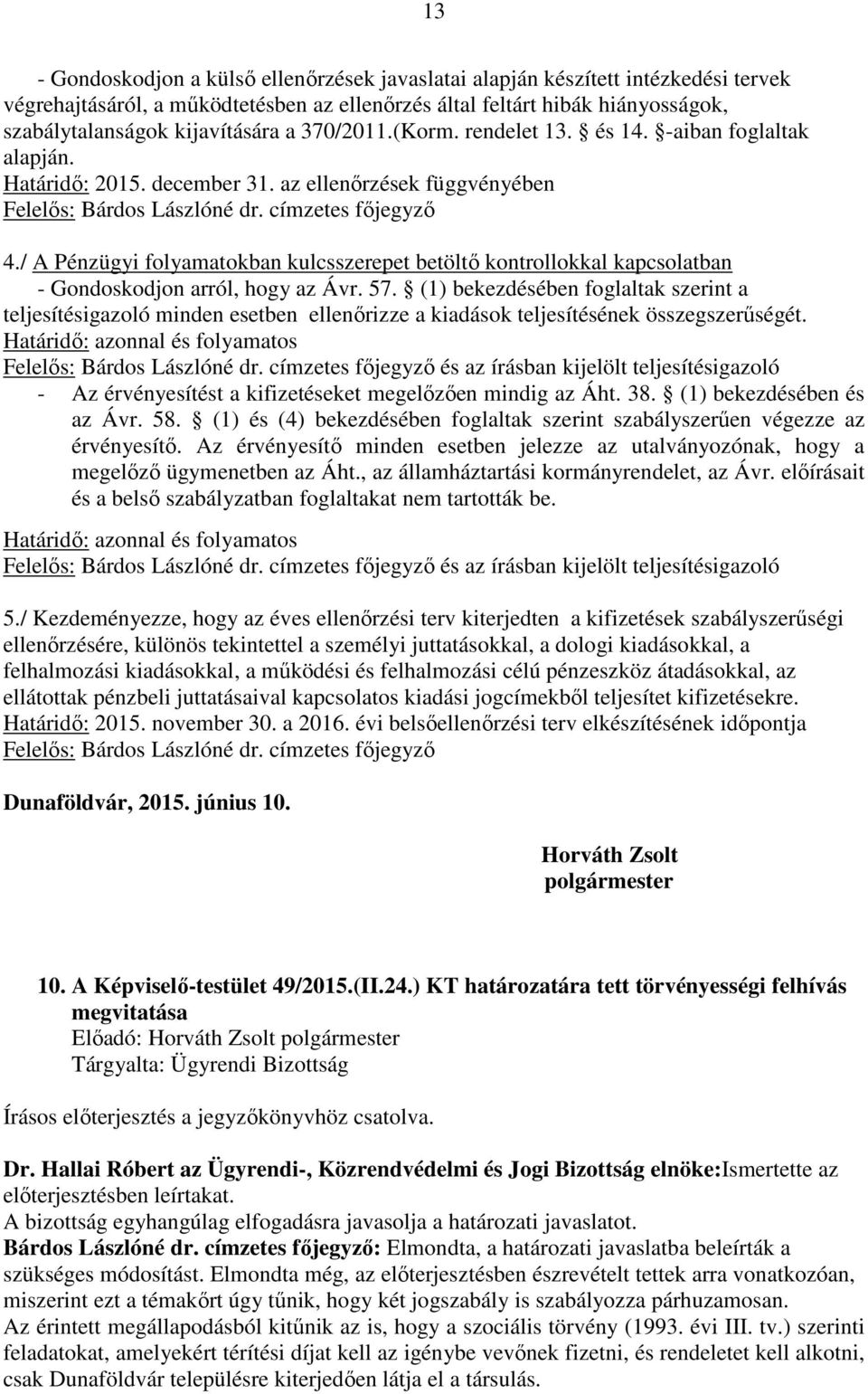 / A Pénzügyi folyamatokban kulcsszerepet betöltő kontrollokkal kapcsolatban - Gondoskodjon arról, hogy az Ávr. 57.