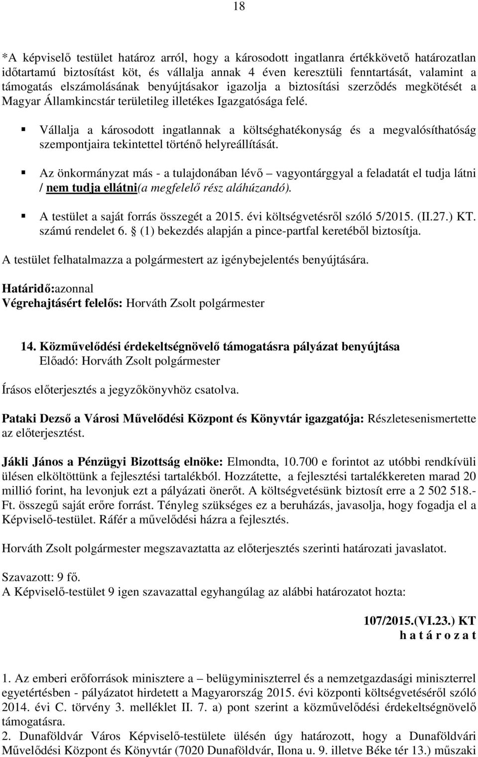 Vállalja a károsodott ingatlannak a költséghatékonyság és a megvalósíthatóság szempontjaira tekintettel történő helyreállítását.