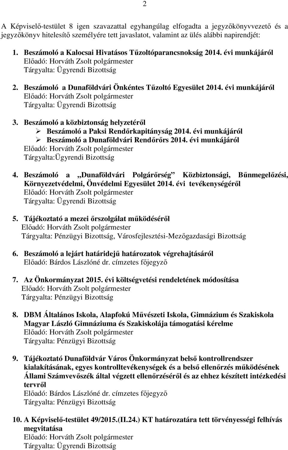 évi munkájáról Tárgyalta: Ügyrendi Bizottság 3. Beszámoló a közbiztonság helyzetéről Beszámoló a Paksi Rendőrkapitányság 2014. évi munkájáról Beszámoló a Dunaföldvári Rendőrőrs 2014.