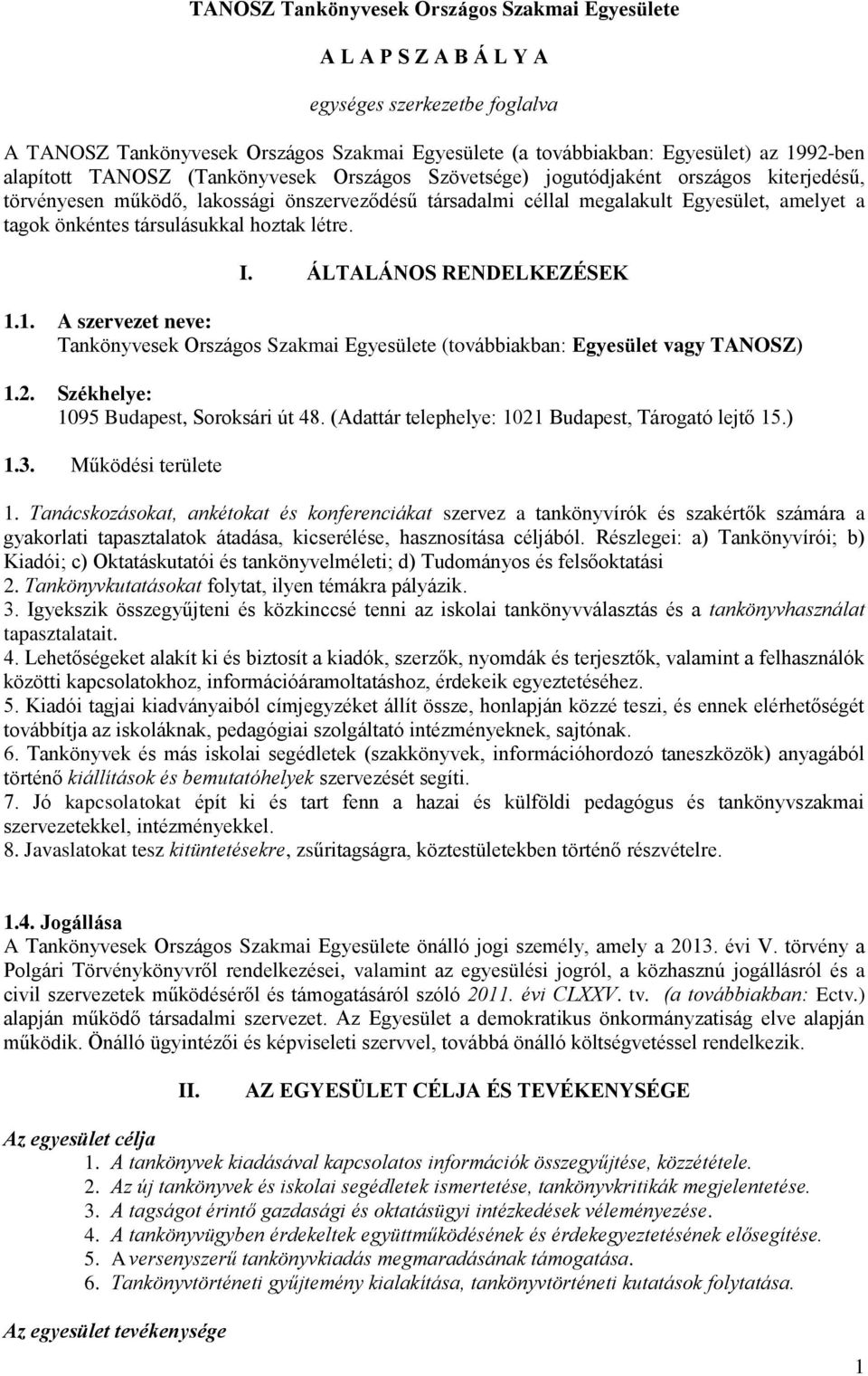 társulásukkal hoztak létre. I. ÁLTALÁNOS RENDELKEZÉSEK 1.1. A szervezet neve: Tankönyvesek Országos Szakmai Egyesülete (továbbiakban: Egyesület vagy TANOSZ) 1.2.