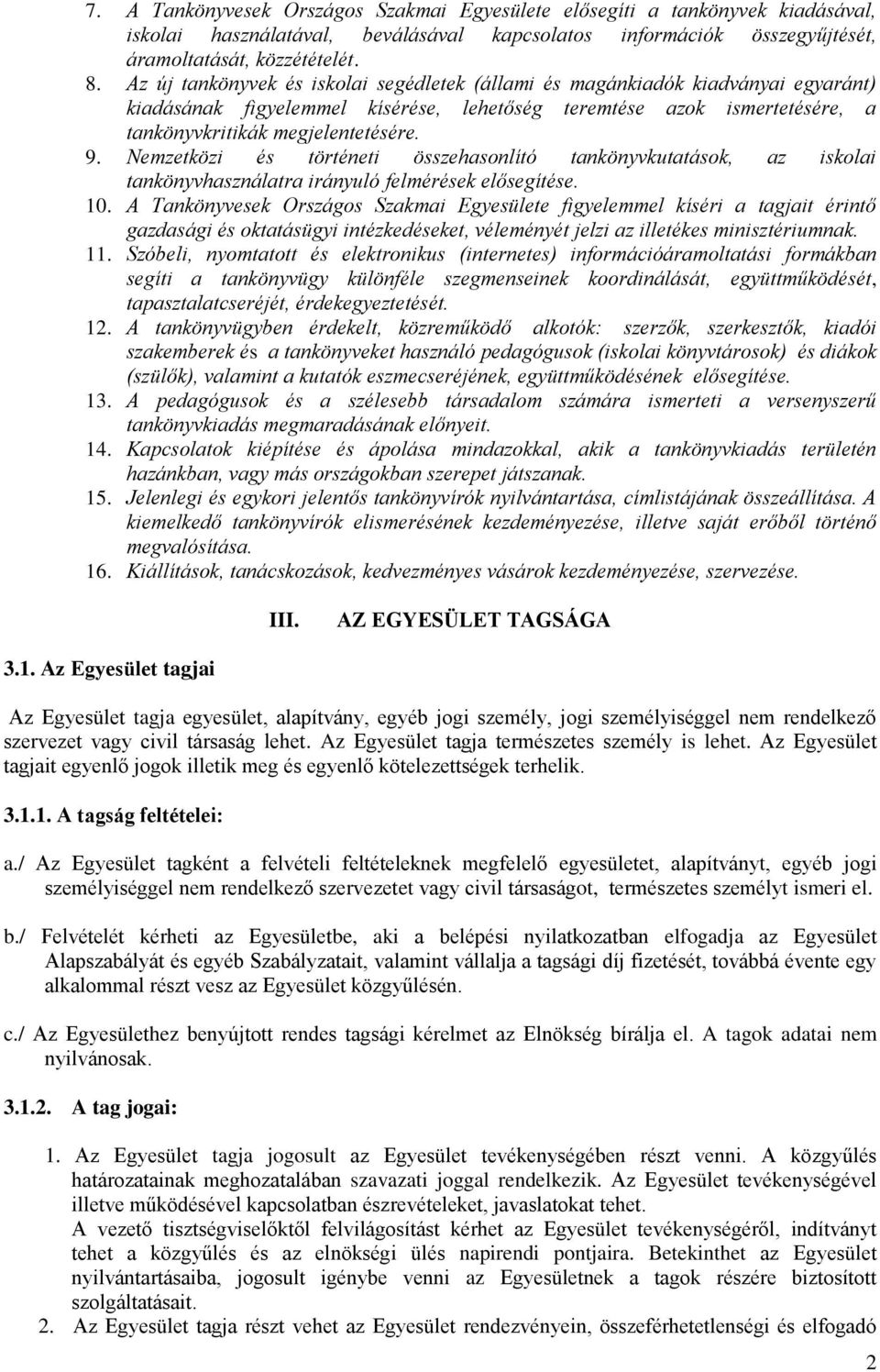 Nemzetközi és történeti összehasonlító tankönyvkutatások, az iskolai tankönyvhasználatra irányuló felmérések elősegítése. 10.