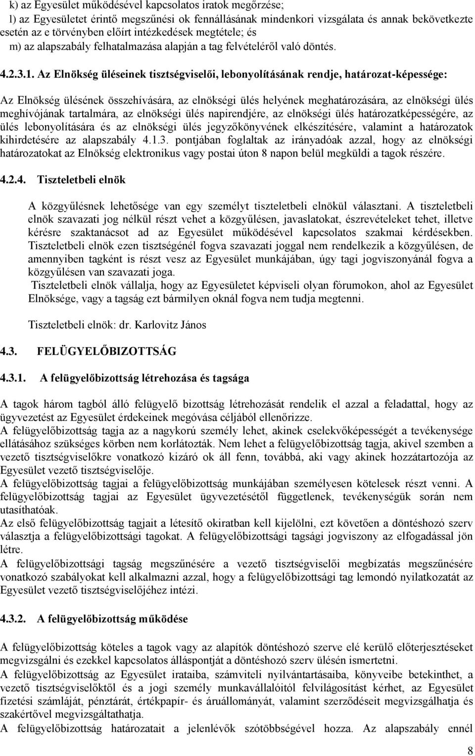 Az Elnökség üléseinek tisztségviselői, lebonyolításának rendje, határozat-képessége: Az Elnökség ülésének összehívására, az elnökségi ülés helyének meghatározására, az elnökségi ülés meghívójának