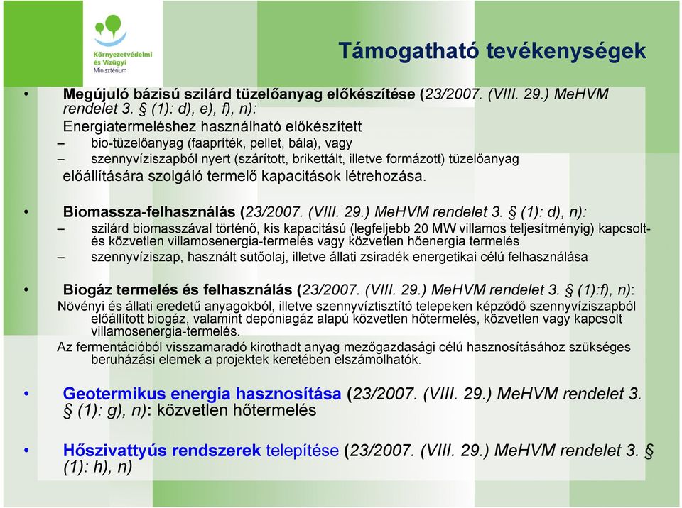 előállítására szolgáló termelő kapacitások létrehozása. Biomassza-felhasználás (23/2007. (VIII. 29.) MeHVM rendelet 3.