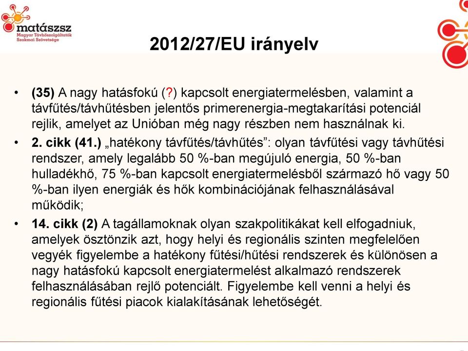 ) hatékony távfűtés/távhűtés : olyan távfűtési vagy távhűtési rendszer, amely legalább 50 %-ban megújuló energia, 50 %-ban hulladékhő, 75 %-ban kapcsolt energiatermelésből származó hő vagy 50 %-ban