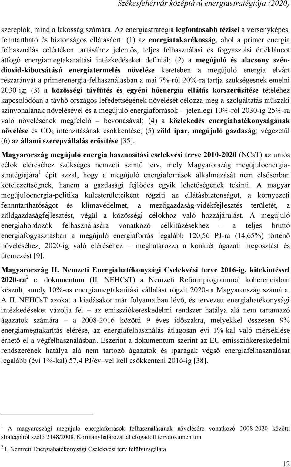 felhasználási és fogyasztási értékláncot átfogó energiamegtakaraítási intézkedéseket definiál; (2) a megújuló és alacsony széndioxid-kibocsátású energiatermelés növelése keretében a megújuló energia