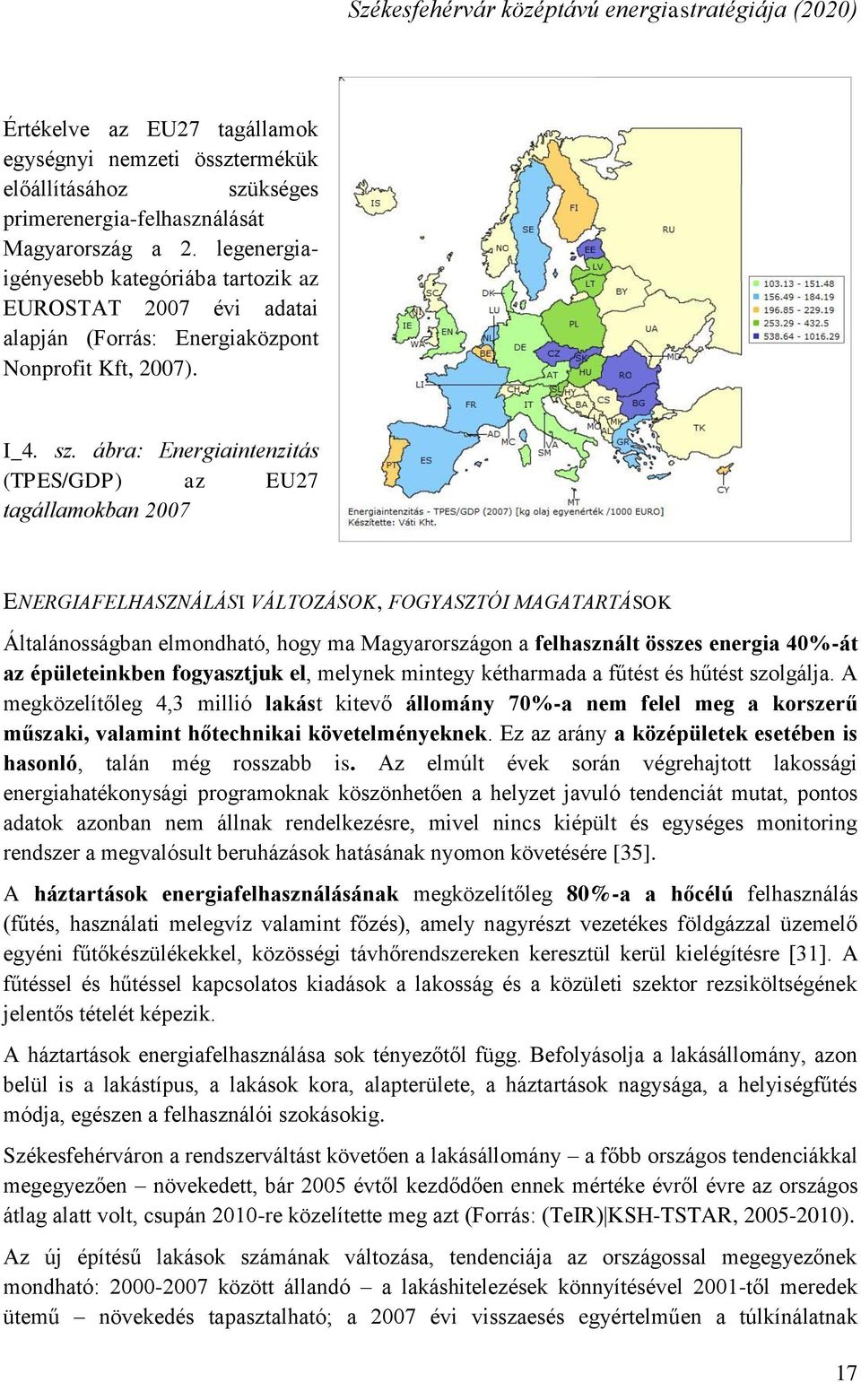 ábra: Energiaintenzitás (TPES/GDP) az EU27 tagállamokban 2007 ENERGIAFELHASZNÁLÁSI VÁLTOZÁSOK, FOGYASZTÓI MAGATARTÁSOK Általánosságban elmondható, hogy ma Magyarországon a felhasznált összes energia