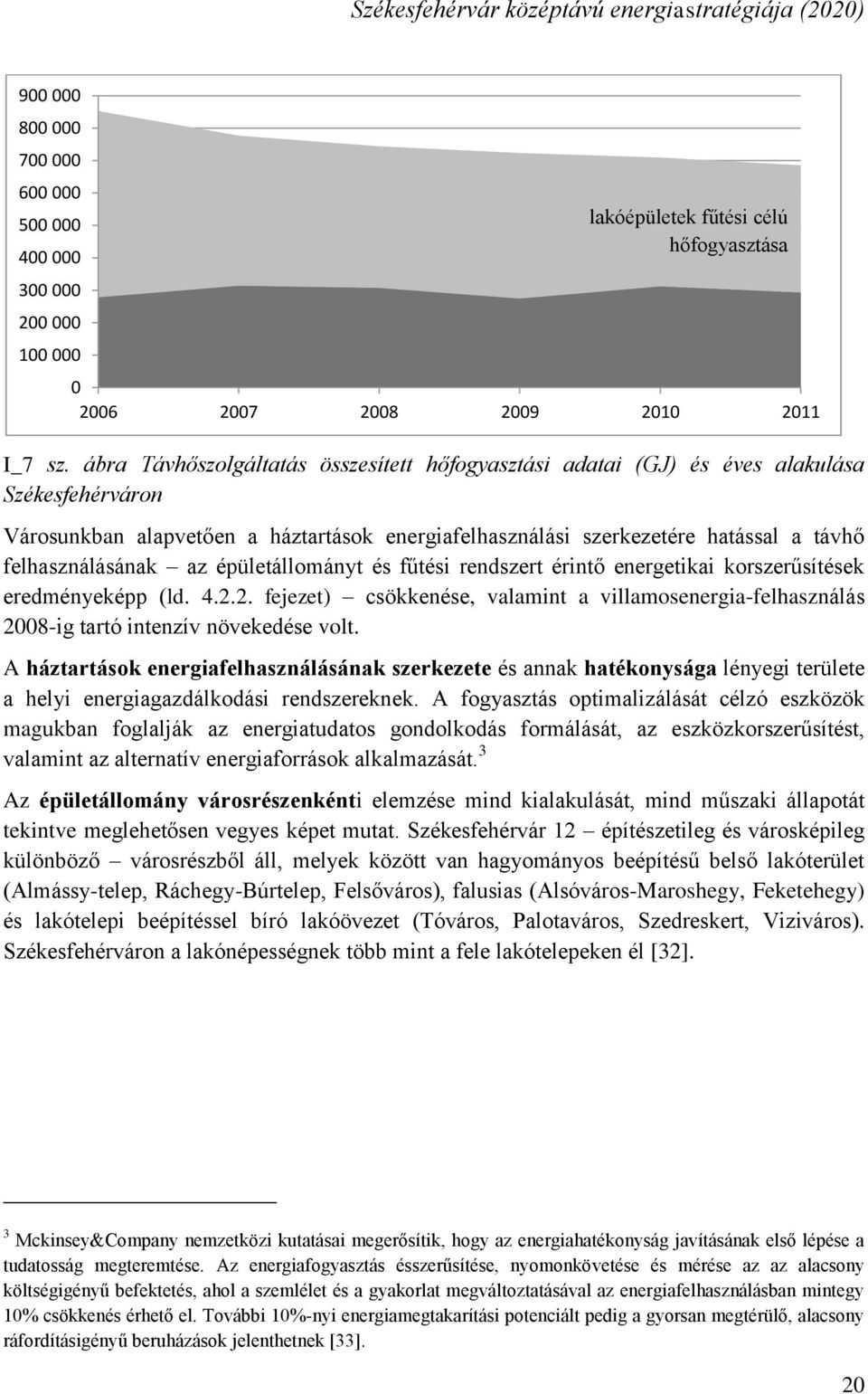 felhasználásának az épületállományt és fűtési rendszert érintő energetikai korszerűsítések eredményeképp (ld. 4.2.