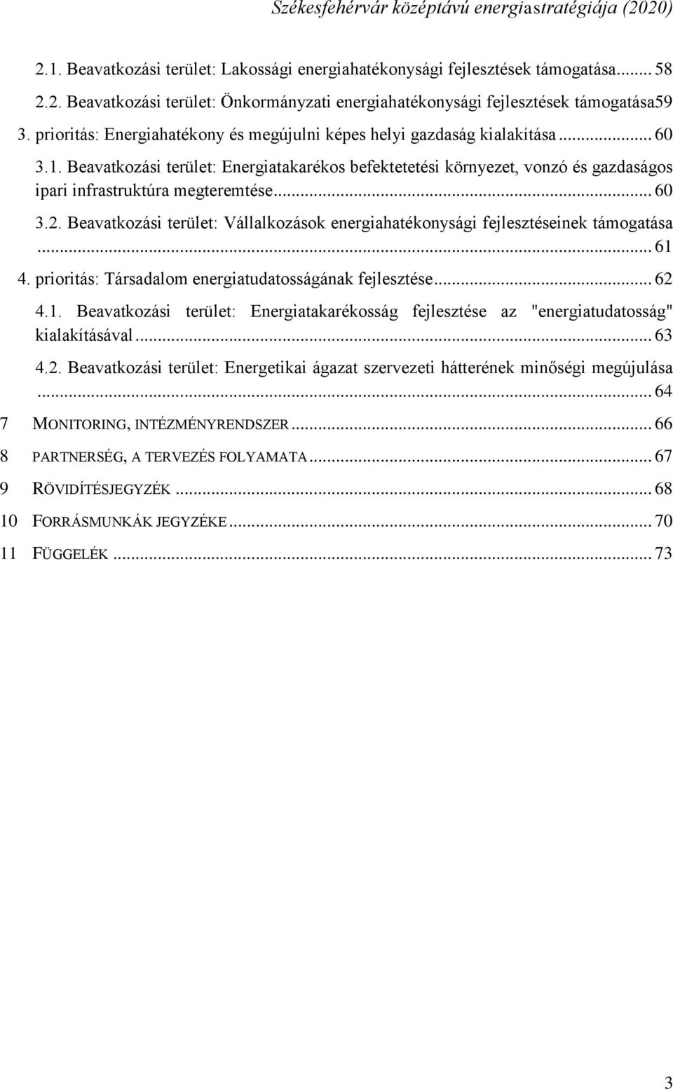 Beavatkozási terület: Energiatakarékos befektetetési környezet, vonzó és gazdaságos ipari infrastruktúra megteremtése... 60 3.2.