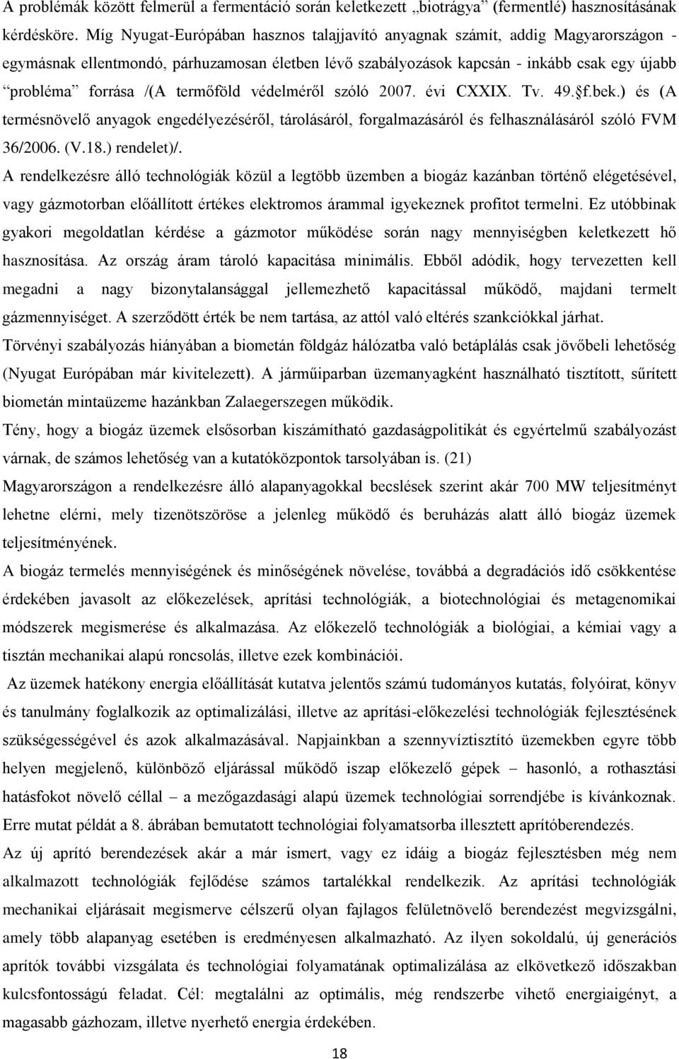 termőföld védelméről szóló 2007. évi CXXIX. Tv. 49. f.bek.) és (A termésnövelő anyagok engedélyezéséről, tárolásáról, forgalmazásáról és felhasználásáról szóló FVM 36/2006. (V.18.) rendelet)/.