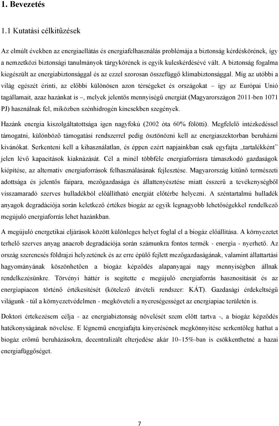 vált. A biztonság fogalma kiegészült az energiabiztonsággal és az ezzel szorosan összefüggő klímabiztonsággal.