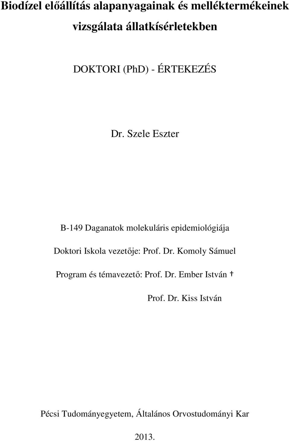 Szele Eszter B-149 Daganatok molekuláris epidemiológiája Doktori Iskola vezetője: Prof.