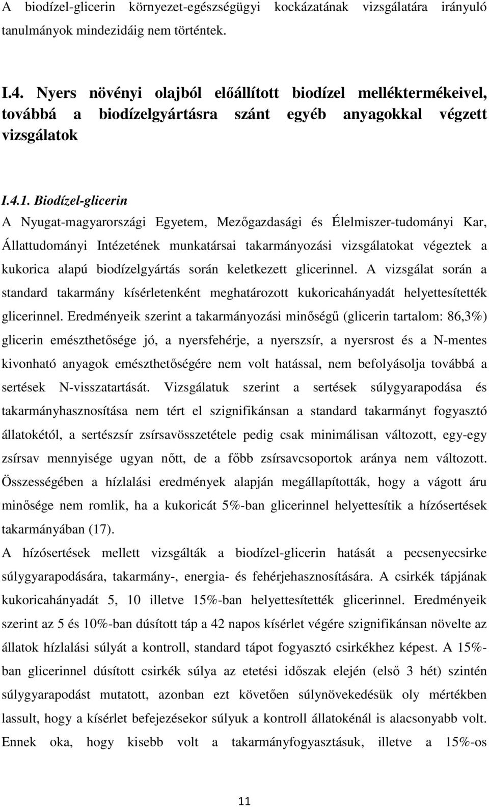 Biodízel-glicerin A Nyugat-magyarországi Egyetem, Mezőgazdasági és Élelmiszer-tudományi Kar, Állattudományi Intézetének munkatársai takarmányozási vizsgálatokat végeztek a kukorica alapú