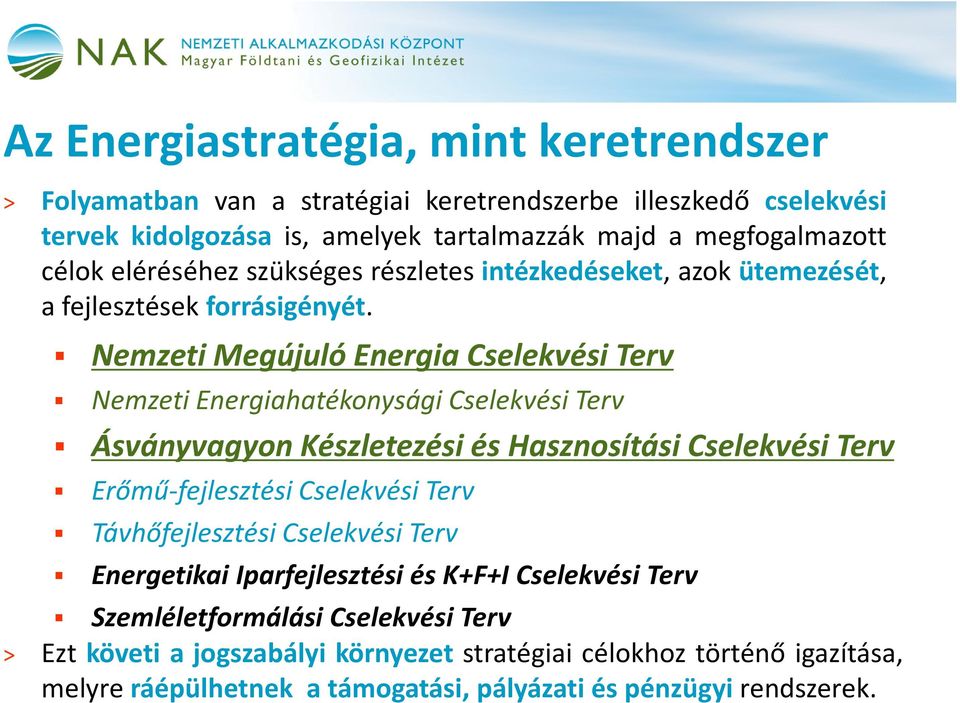 Nemzeti Megújuló Energia Cselekvési Terv Nemzeti Energiahatékonysági Cselekvési Terv Ásványvagyon Készletezési és Hasznosítási Cselekvési Terv Erőmű-fejlesztési Cselekvési Terv