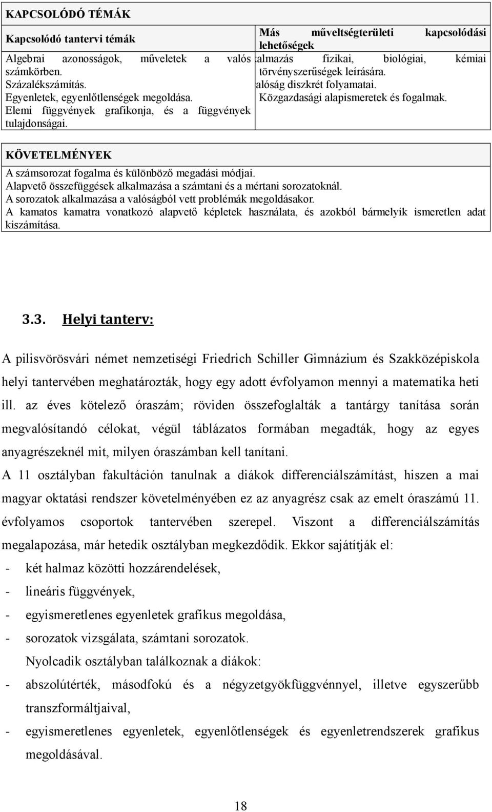 KÖVETELMÉNYEK A számsorozat fogalma és különböző megadási módjai. Alapvető összefüggések alkalmazása a számtani és a mértani sorozatoknál.