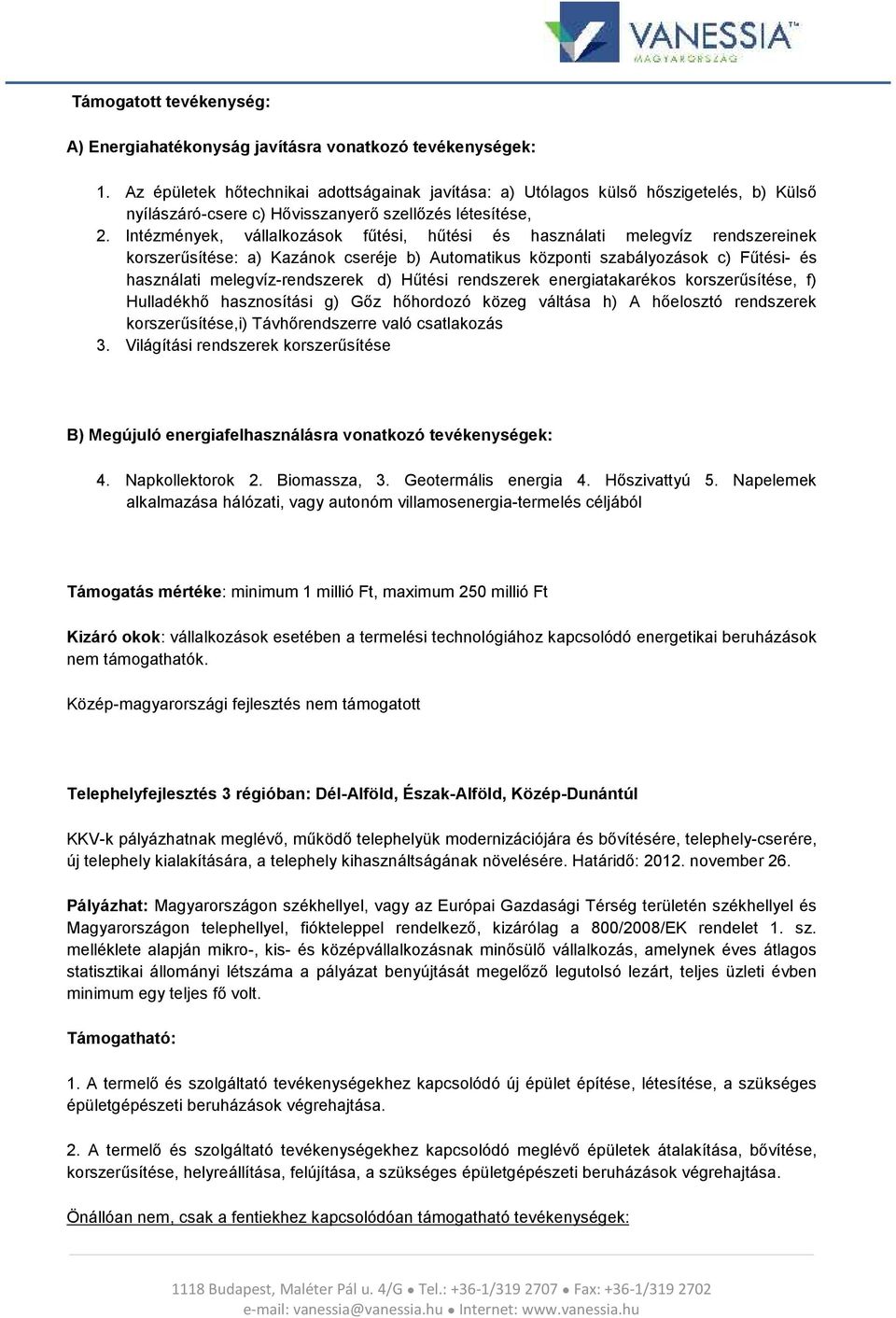 Intézmények, vállalkozások fűtési, hűtési és használati melegvíz rendszereinek korszerűsítése: a) Kazánok cseréje b) Automatikus központi szabályozások c) Fűtési- és használati melegvíz-rendszerek d)