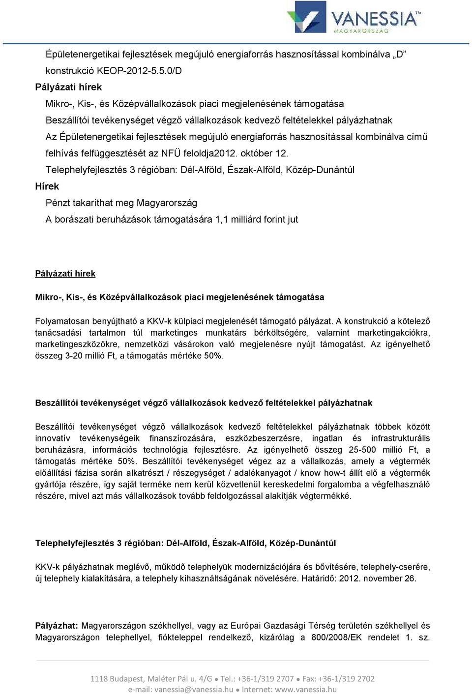 fejlesztések megújuló energiaforrás hasznosítással kombinálva című felhívás felfüggesztését az NFÜ feloldja2012. október 12.