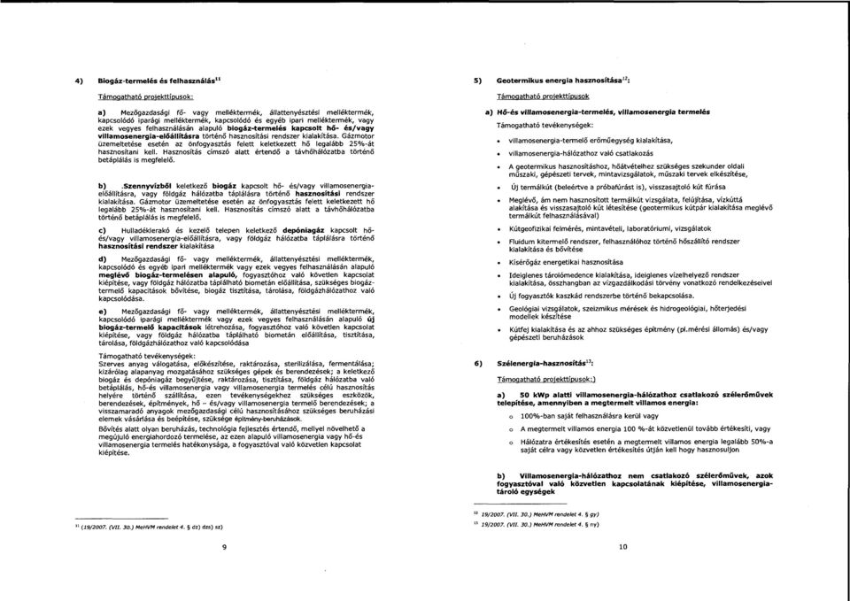 történő hasznosítási rendszer kialakítása. Gázmotor üzemeltetése esetén az önfogyasztás felett keletkezett hő legalább 25%-át hasznosítani kell.