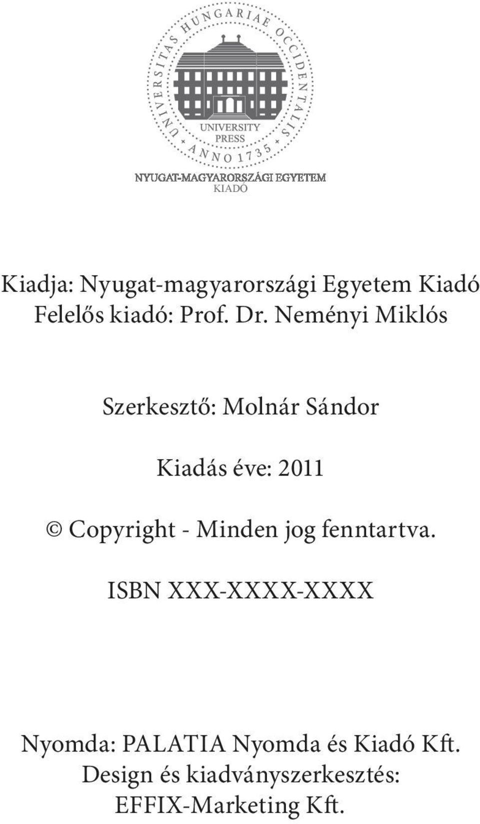 jog fenntartva. ISBN XXX-XXXX-XXXX Nyomda: PALATIA Nyomda és Kiadó Kft.