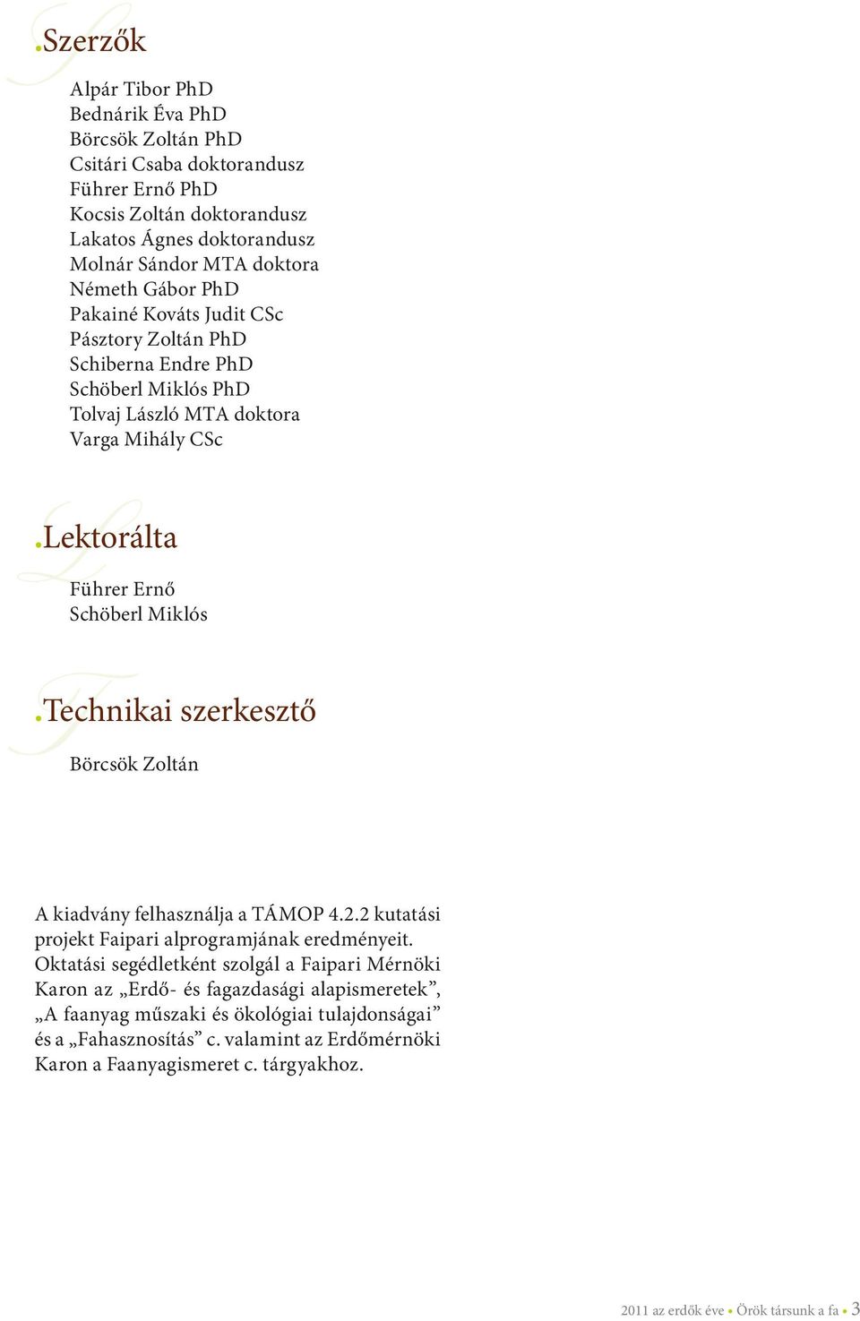 TBörcsök Zoltán Technikai szerkesztő A kiadvány felhasználja a TÁMOP 4.2.2 kutatási projekt Faipari alprogramjának eredményeit.