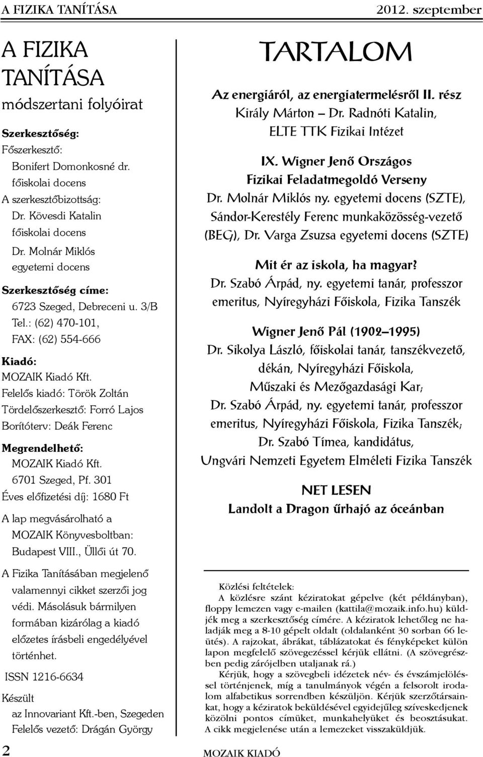 Felelõs kiadó: Török Zoltán Tördelõszerkesztõ: Forró Lajos Borítóterv: Deák Ferenc Megrendelhetõ: MOZAIK Kiadó Kft. 6701 Szeged, Pf.