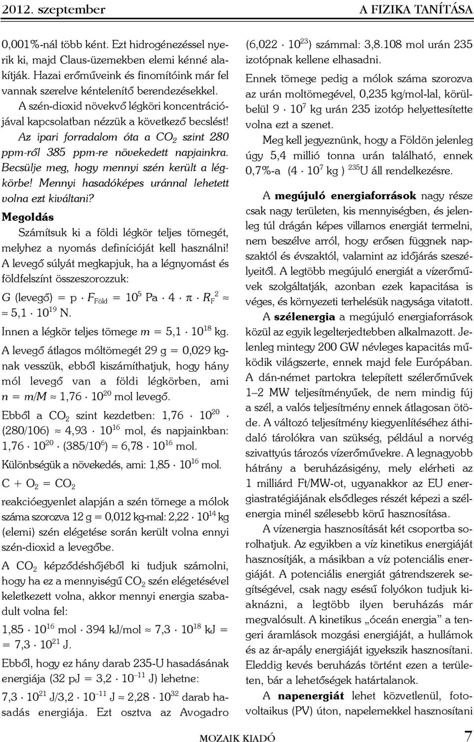 Az ipari forradalom óta a CO szint 80 ppm-rõl 385 ppm-re növekedett napjainkra. Becsülje meg, hogy mennyi szén került a légkörbe! Mennyi hasadóképes uránnal lehetett volna ezt kiváltani?