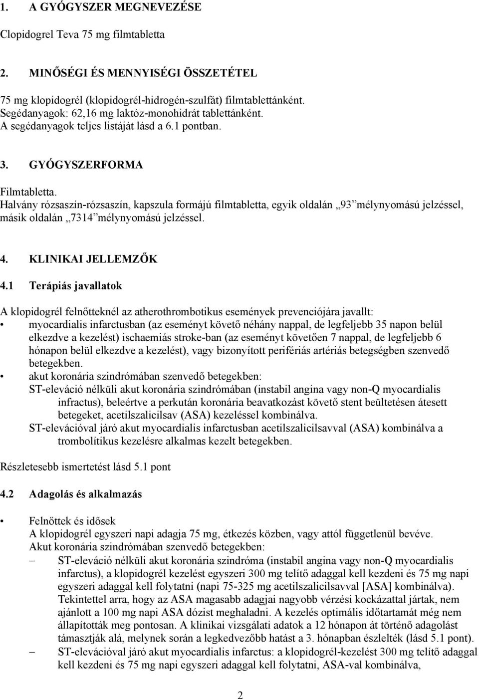 Halvány rózsaszín-rózsaszín, kapszula formájú filmtabletta, egyik oldalán 93 mélynyomású jelzéssel, másik oldalán 7314 mélynyomású jelzéssel. 4. KLINIKAI JELLEMZŐK 4.