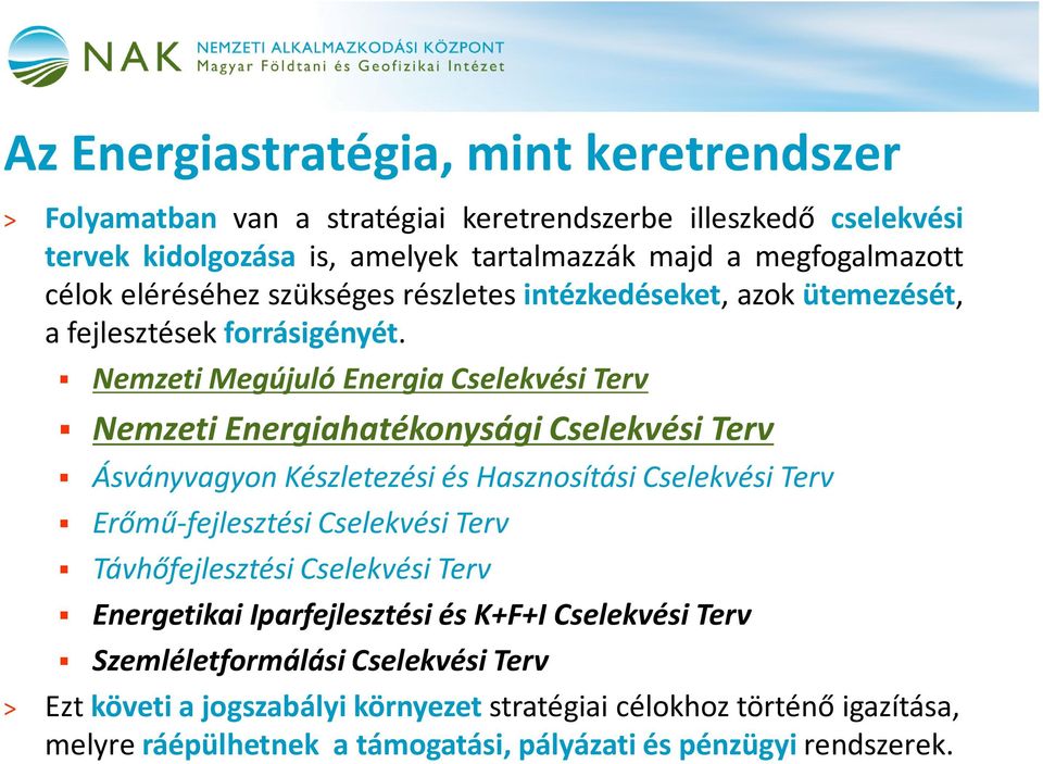 Nemzeti Megújuló Energia Cselekvési Terv Nemzeti Energiahatékonysági Cselekvési Terv Ásványvagyon Készletezési és Hasznosítási Cselekvési Terv Erőmű-fejlesztési Cselekvési Terv