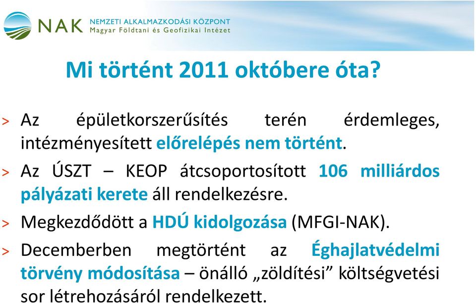 > Az ÚSZT KEOP átcsoportosított 106 milliárdos pályázati kerete áll rendelkezésre.