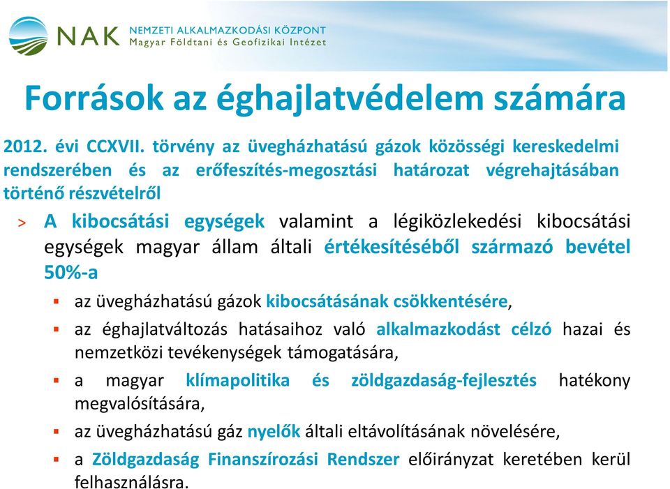 a légiközlekedési kibocsátási egységek magyar állam általi értékesítéséből származó bevétel 50%-a az üvegházhatású gázok kibocsátásának csökkentésére, az éghajlatváltozás