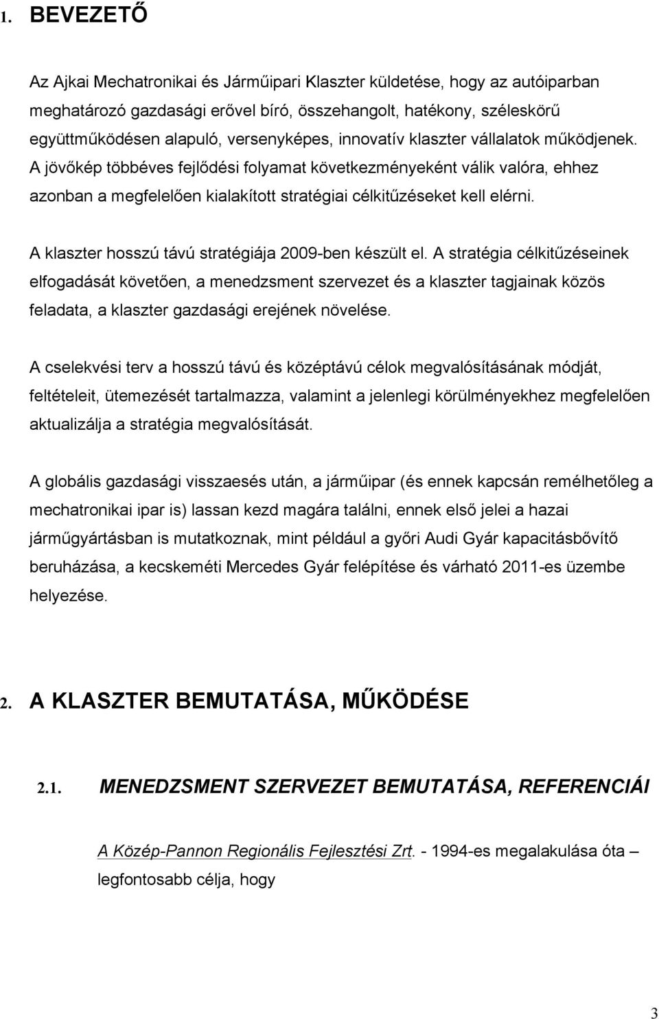 A klaszter hosszú távú stratégiája 2009-ben készült el.