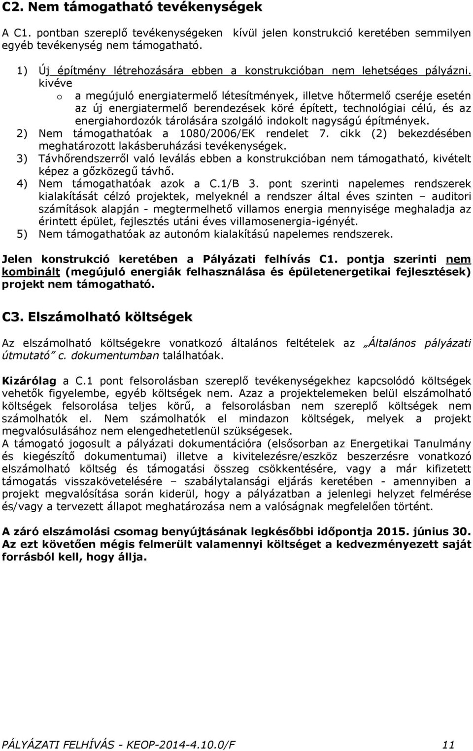 kivéve o a megújuló energiatermelő létesítmények, illetve hőtermelő cseréje esetén az új energiatermelő berendezések köré épített, technológiai célú, és az energiahordozók tárolására szolgáló