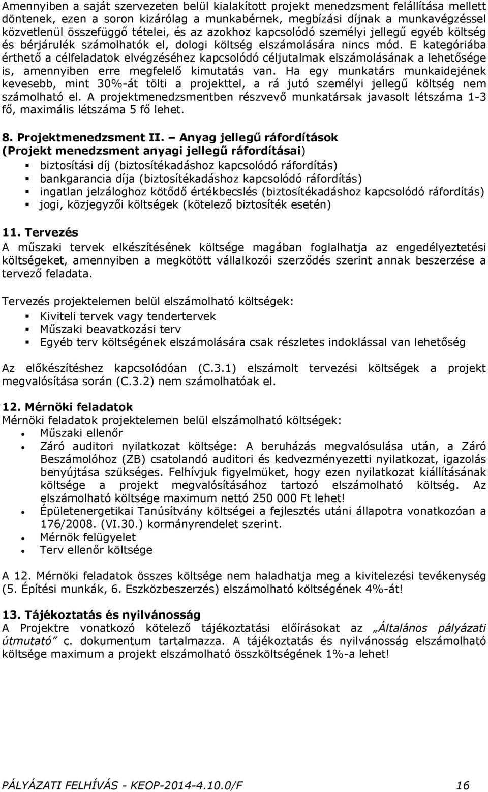 E kategóriába érthető a célfeladatok elvégzéséhez kapcsolódó céljutalmak elszámolásának a lehetősége is, amennyiben erre megfelelő kimutatás van.