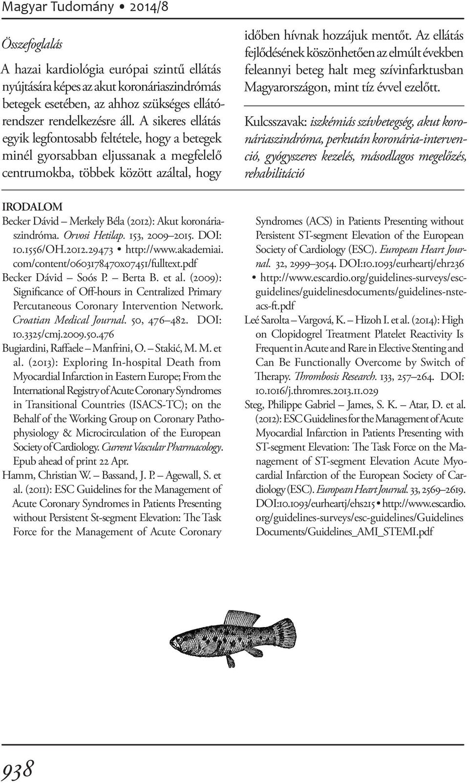 koronáriaszindróma. Orvosi Hetilap. 153, 2009 2015. DOI: 10.1556/OH.2012.29473 http://www.akademiai. com/content/0603178470x07451/fulltext.pdf Becker Dávid Soós P. Berta B. et al.