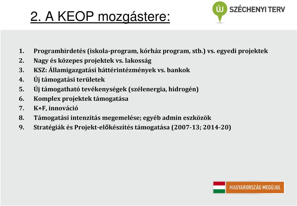 Új támogatási területek 5. Új támogatható tevékenységek (szélenergia, hidrogén) 6. Komplex projektek támogatása 7.