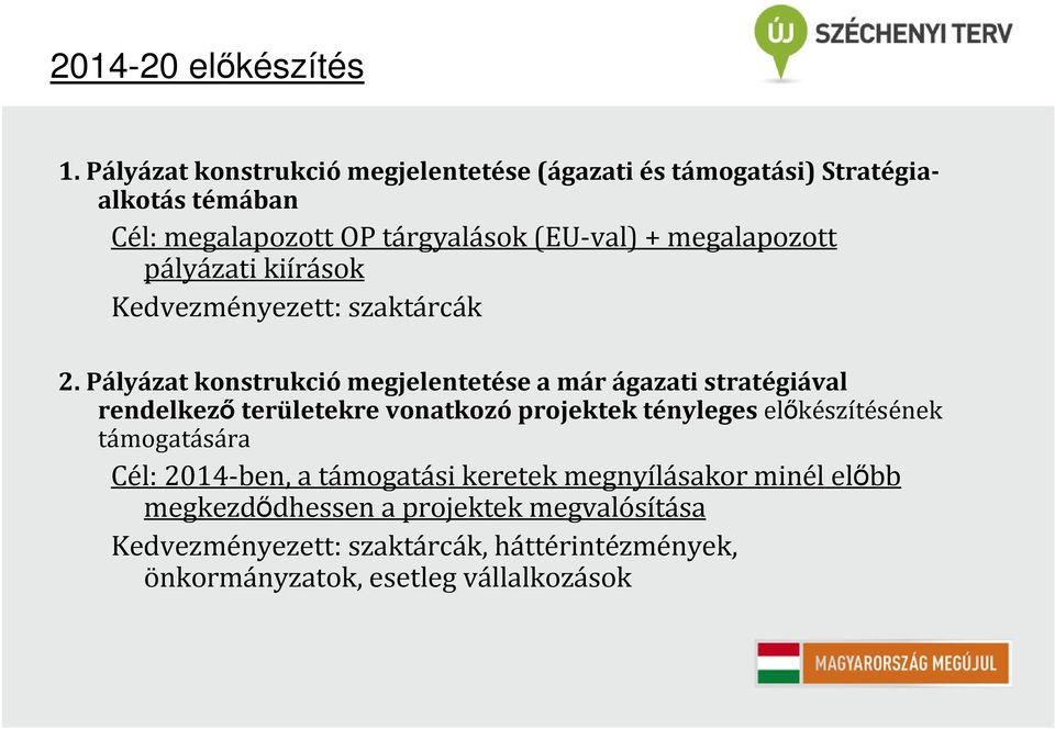 megalapozott pályázati kiírások Kedvezményezett: szaktárcák 2.