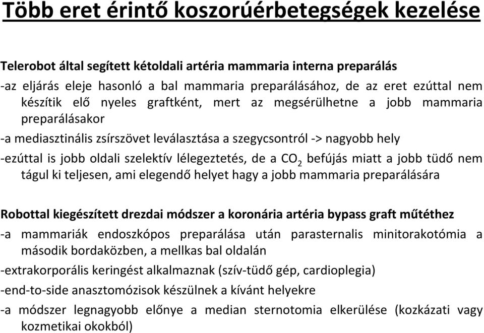 lélegeztetés, de a CO 2 befújás miatt a jobb tüdő nem tágul ki teljesen, ami elegendő helyet hagy a jobb mammaria preparálására Robottal kiegészített drezdai módszer a koronária artéria bypass graft